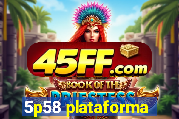 5p58 plataforma